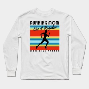 Running Mom Like A Regular Mom Only Faster Long Sleeve T-Shirt